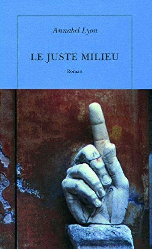 LE JUSTE MILIEU – Annabel Lyon