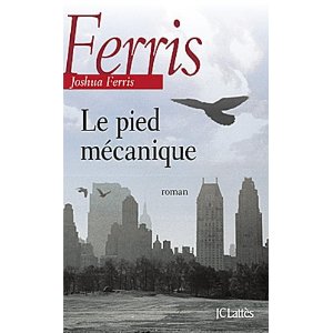 LE PIED MECANIQUE – Joshua Ferris