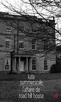 L’AFFAIRE DE ROAD HILL HOUSE – Kate Summerscale