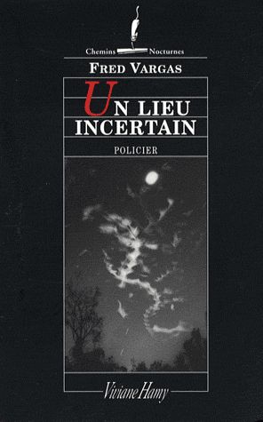 Lire la suite à propos de l’article UN LIEU INCERTAIN – Fred Vargas