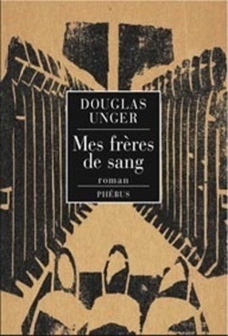 MES FRERES DE SANG – Douglas Unger