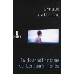 LE JOURNAL INTIME DE BENJAMIN LORCA – Arnaud Cathrine