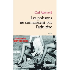 LES POISSONS NE CONNAISSENT PAS L’ADULTERE – Carl Aderhold