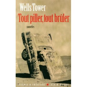 TOUT PILLER, TOUT BRULER – Wells Tower & UNE VRAIE LUNE DE MIEL – Kevin Canty