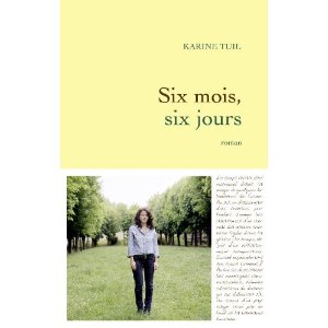 SIX MOIS, SIX JOURS – Karine Tuil