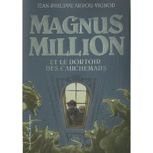 MAGNUS MILLION ET LE DORTOIR DES CAUCHEMARS – Jean-Philippe Arrou-Vignod