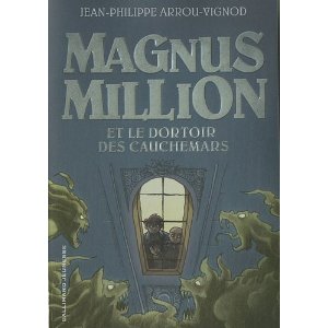 Lire la suite à propos de l’article MAGNUS MILLION ET LE DORTOIR DES CAUCHEMARS – Jean-Philippe Arrou-Vignod