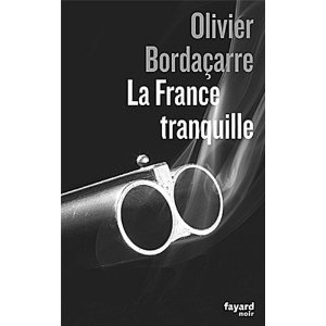 Lire la suite à propos de l’article LA FRANCE TRANQUILLE – Olivier Bordaçarre