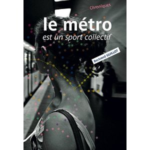 Lire la suite à propos de l’article LE METRO EST UN SPORT COLLECTIF – Bertrand Guillot