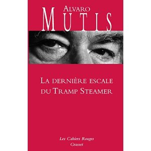 LA DERNIERE ETAPE DU TRAMP STEAMER – Alvaro Mutis