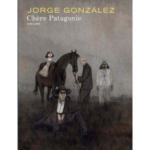 Lire la suite à propos de l’article CHERE PATAGONIE – Jorge Gonzalez