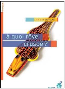 Lire la suite à propos de l’article A QUOI REVE CRUSOE ? – Florence Delaporte