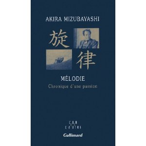 Lire la suite à propos de l’article MELODIE, CHRONIQUE D’UNE PASSION – Akira Mizubayashi