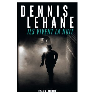 ILS VIVENT LA NUIT – Dennis Lehane