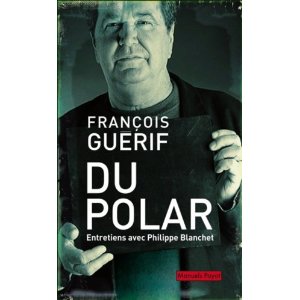 DU POLAR – françois Guérif (entretiens avec Philippe Blanchet)