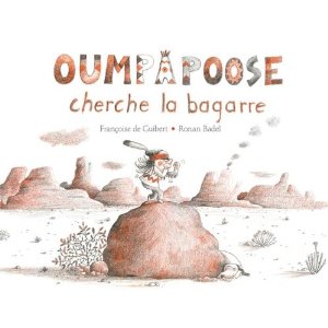 Lire la suite à propos de l’article OUMPAPOOSE CHERCHE LA BAGARRE -Françoise de Guibert et Ronan Badel