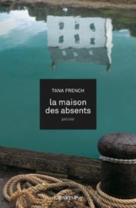 LA MAISON DES ABSENTS – Tana French