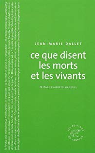 CE QUE DISENT LES MORTS ET LES VIVANTS – Jean-Marie Dallet