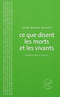 Lire la suite à propos de l’article CE QUE DISENT LES MORTS ET LES VIVANTS – Jean-Marie Dallet