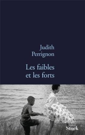 Lire la suite à propos de l’article LES FAIBLES ET LES FORTS – Judith Perrignon