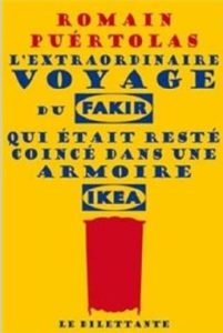 L’EXTRAORDINAIRE VOYAGE DU FAKIR QUI ETAIT RESTE COINCE DANS UNE ARMOIRE IKEA – Romain Puértolas