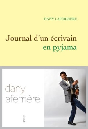 JOURNAL D’UN ECRIVAIN EN PYJAMA – Dany Laferrière