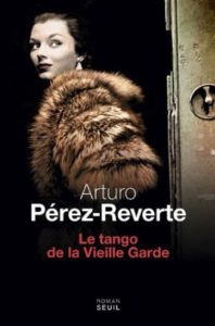 LE TANGO DE LA VIEILLE GARDE – Arturo Perez-Reverte