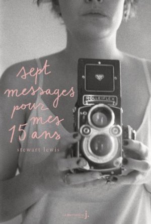 SEPT MESSAGES POUR MES QUINZE ANS – Stewart Lewis