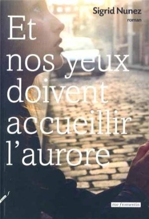 Lire la suite à propos de l’article ET NOS YEUX DOIVENT ACCUEILLIR L’AURORE – Sigrid Nunez