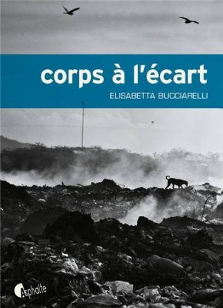 Lire la suite à propos de l’article CORPS A L’ECART – Elisabetta Bucciarelli