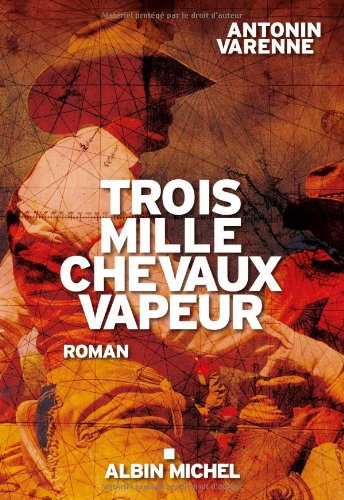 TROIS MILLE CHEVAUX VAPEUR – Antonin Varenne