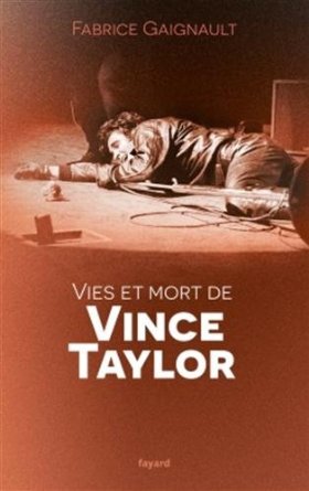 VIES ET MORT DE VINCE TAYLOR – Fabrice Gaignault