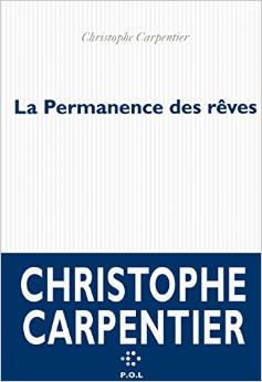 Lire la suite à propos de l’article LA PERMANENCE DES REVES – Christophe Carpentier