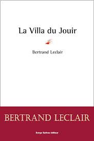 Lire la suite à propos de l’article LA VILLA DU JOUIR – Bertrand Leclair
