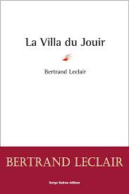 Lire la suite à propos de l’article LA VILLA DU JOUIR – Bertrand Leclair