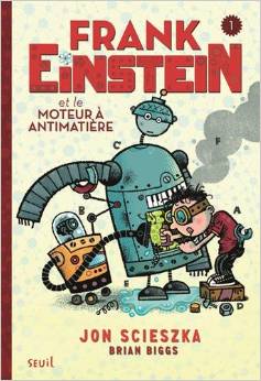 Lire la suite à propos de l’article Frank Einstein et le moteur à antimatière – Jon Scieszka