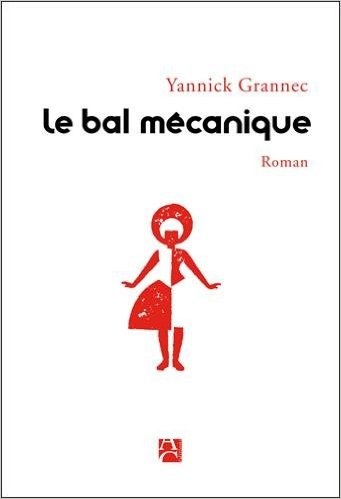 Lire la suite à propos de l’article LE BAL MECANIQUE – Yannick Grannec