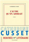 L’AUTRE QU’ON ADORAIT – CATHERINE CUSSET