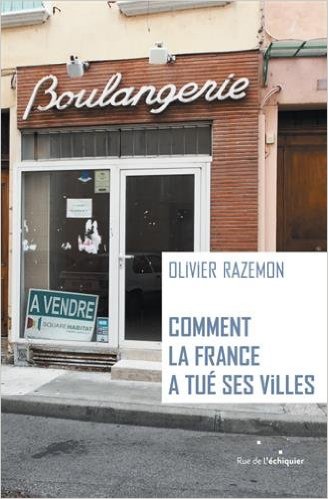 Lire la suite à propos de l’article COMMENT LA FRANCE A TUE SES VILLES – OLIVIER RAZEMON