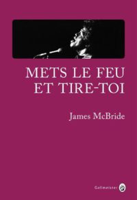 METS LE FEU ET TIRE-TOI – JAMES McBRIDE