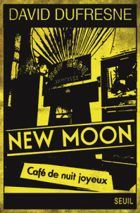 NEW MOON, CAFE DE NUIT JOYEUX – david dufresne