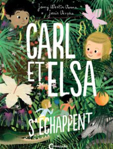 CARL ET ELSA S’ECHAPPENT & CARL ET ELSA PRENNENT LE LARGE – Jenny Westin Verona & Jesus Verona