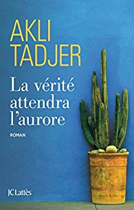 LA VÉRITÉ ATTENDRA L’AURORE – AKLI TADJER