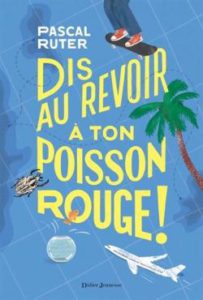 DIS AU REVOIR A TON POISSON ROUGE – PASCAL RUTER