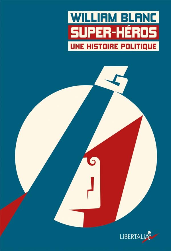 Lire la suite à propos de l’article SUPER-HEROS, UNE HISTOIRE POLITIQUE – William Blanc