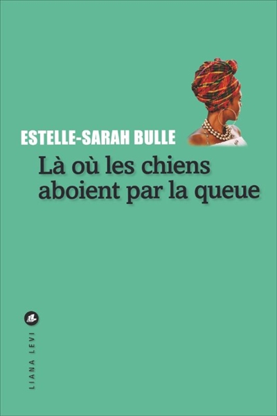 Lire la suite à propos de l’article LÀ OÙ LES CHIENS ABOIENT PAR LA QUEUE – Estelle-Sarah Bulle