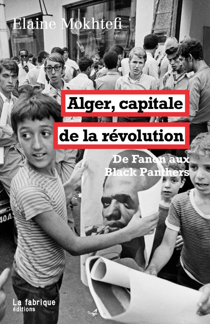 ALGER, CAPITALE DE LA RÉVOLUTION – Elaine Mokhtefi