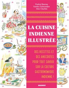 LA CUISINE INDIENNE ILLUSTREE – Pankaj Sharma, Sandra Salmandjee & Alice Charbin