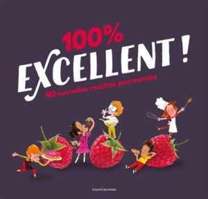 100% excellent ! 40 nouvelles recettes gourmandes de Bruno Muscat chez Bayard jeunesse à 13.90€