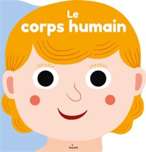 Le corps humain, par Julie Mercier, Benjamin Bécue, Ilaria Falorsi, Mélisande Luthringer aux éditions Milan à 9,90€